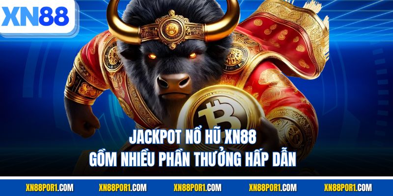 Jackpot nổ hũ XN88 gồm nhiều phần thưởng hấp dẫn